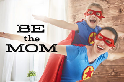 be the mom
