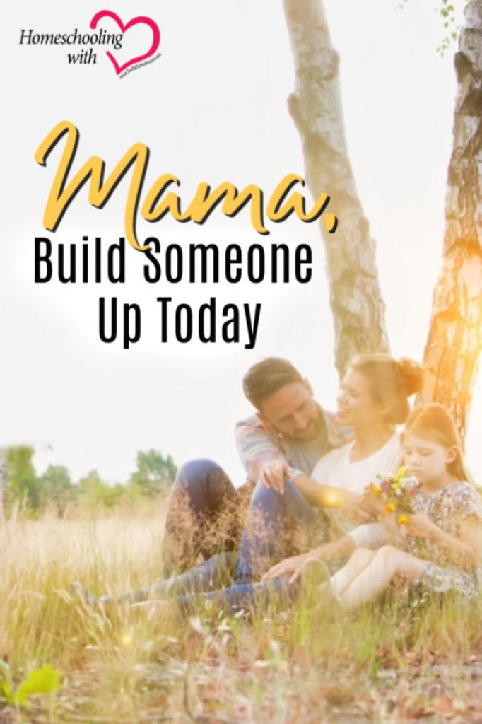 Hey Mama Monday: Mama, Build Someone Up Today