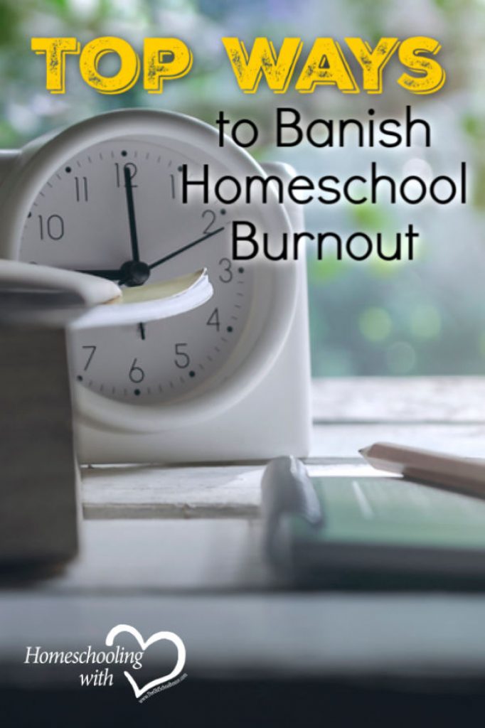 Top Ways to Banish Homeschool Burnout