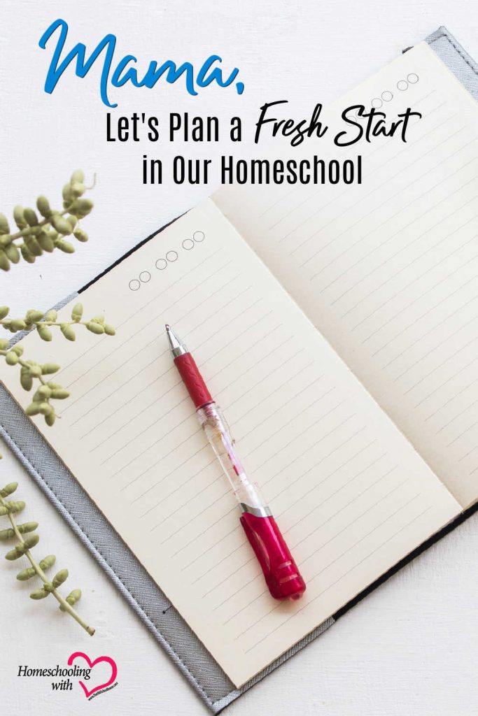 Hey Mama Monday: Mama, Let’s Plan a Fresh Start in Our Homeschool