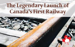 Homeschool History - Canada's First Railroad