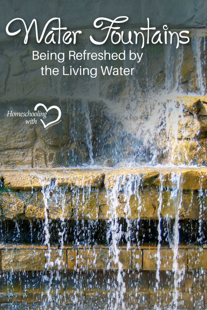 Water Fountains: Being Refreshed by the Living Water