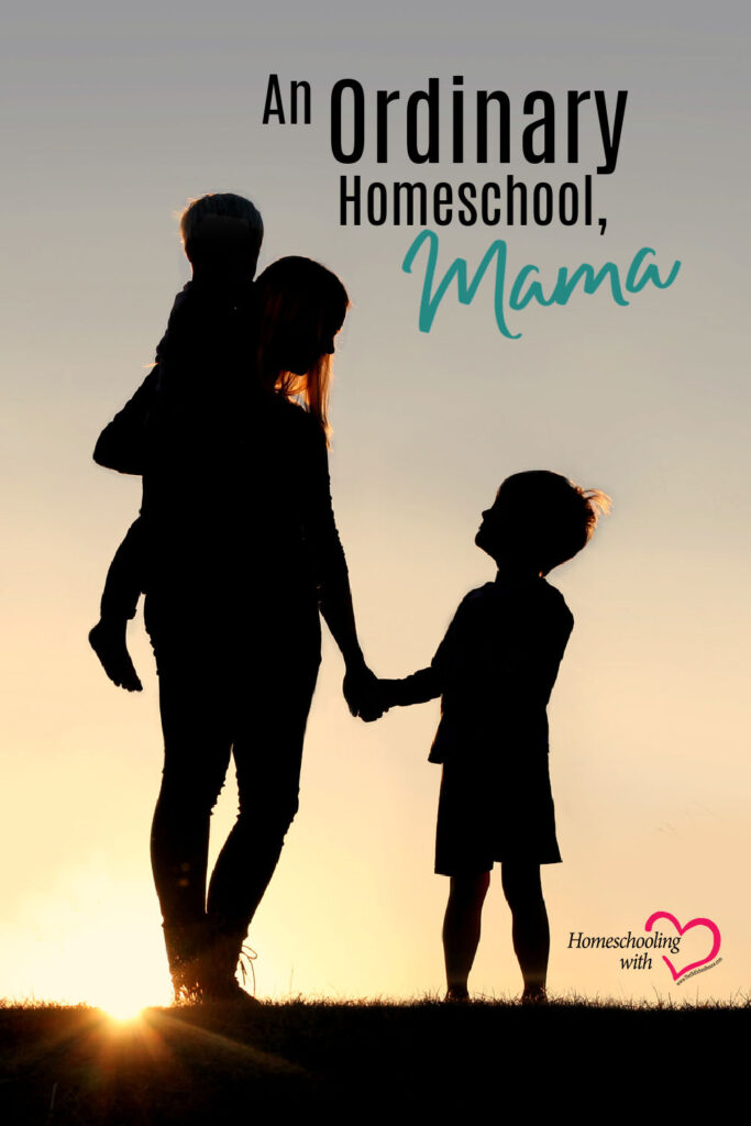Hey Mama Monday: An Ordinary Homeschool, Mama