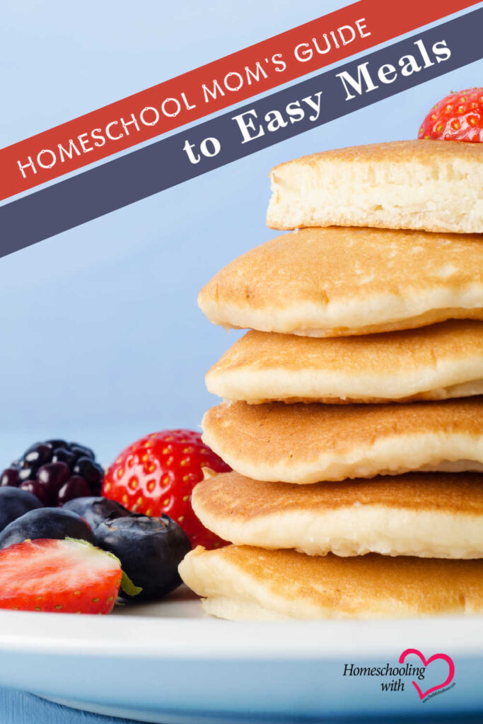 Homeschool Mom’s Guide to Easy Meals