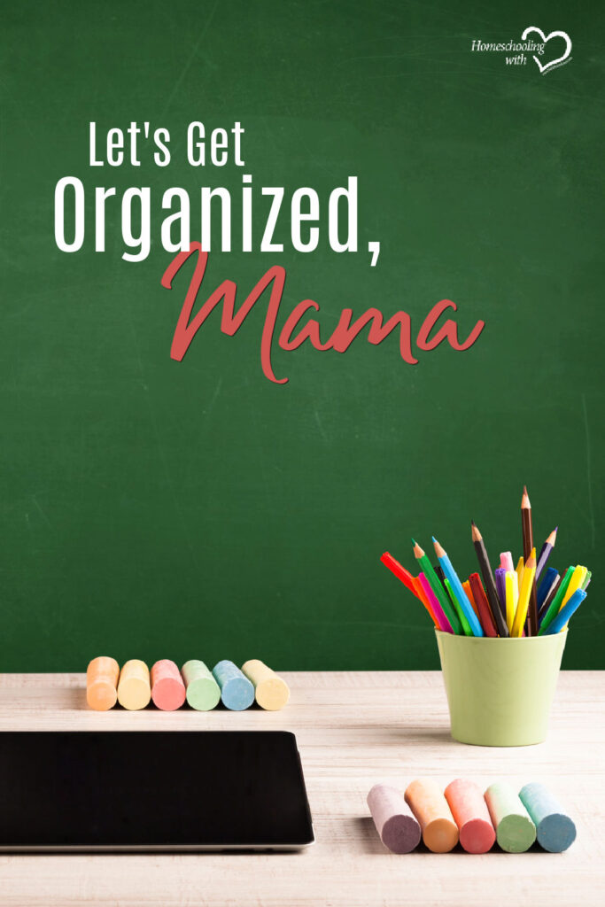 Hey Mama Monday: Let’s Get Organized, Mama