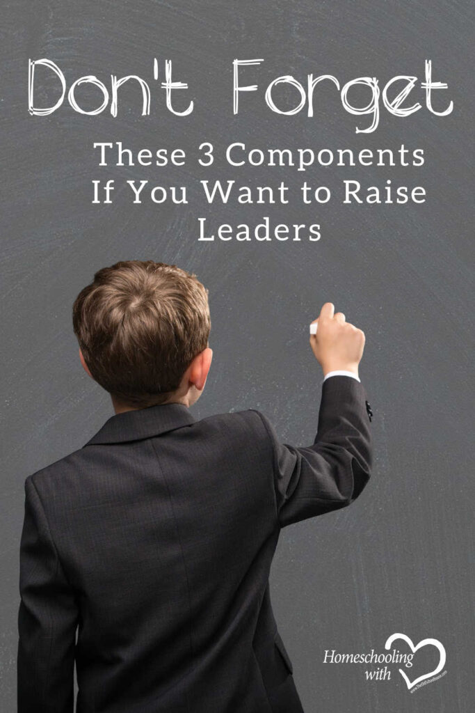 Don’t Forget These 3 Components If You Want to Raise Leaders