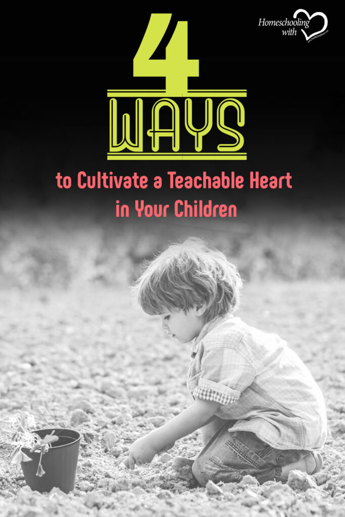 4 Ways to Cultivate a Teachable Heart in Your Children