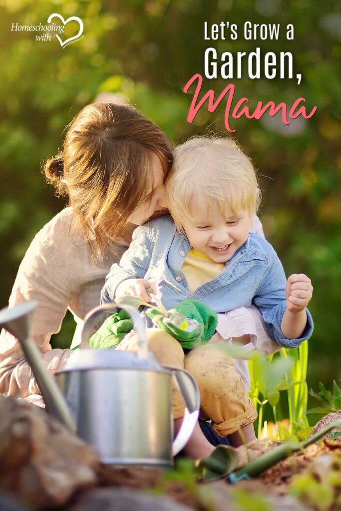 Hey Mama Monday: Let’s Grow a Garden, Mama