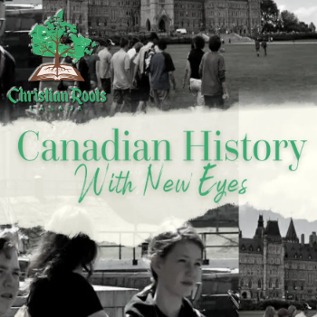 Christian Roots - Canadian History with New Eyes