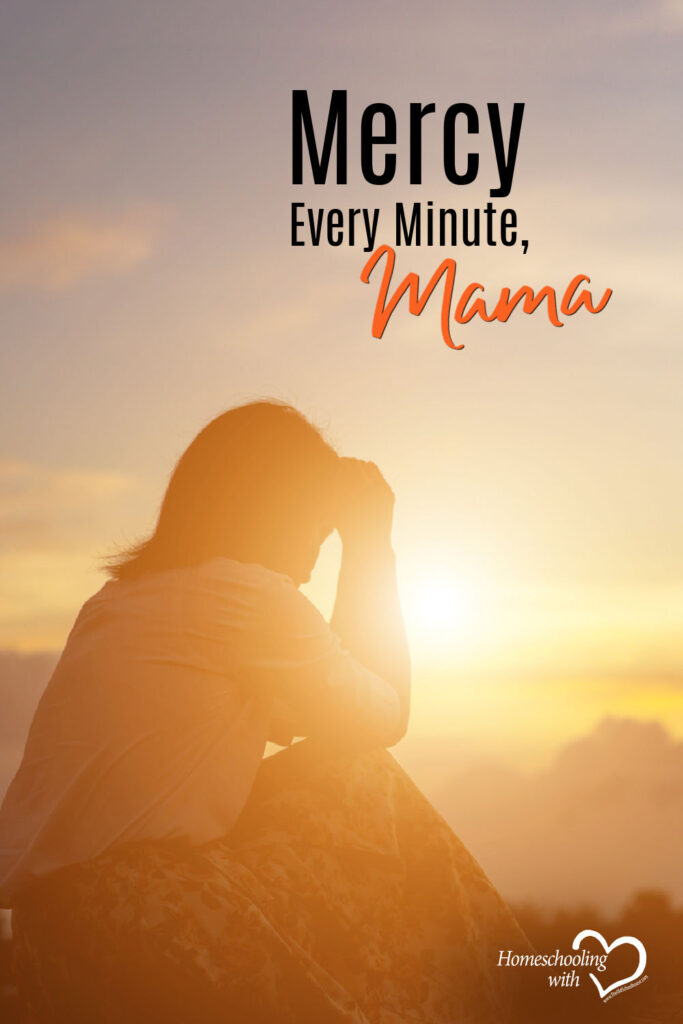 Hey Mama Monday: Mercy Every Minute, Mama