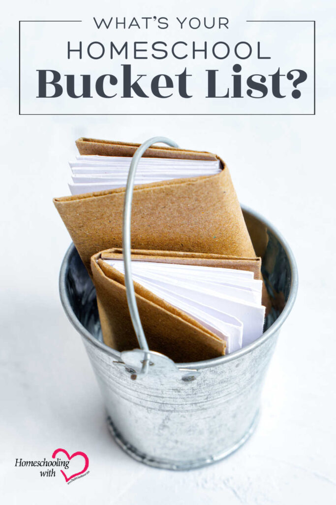 What’s Your Homeschool Bucket List?