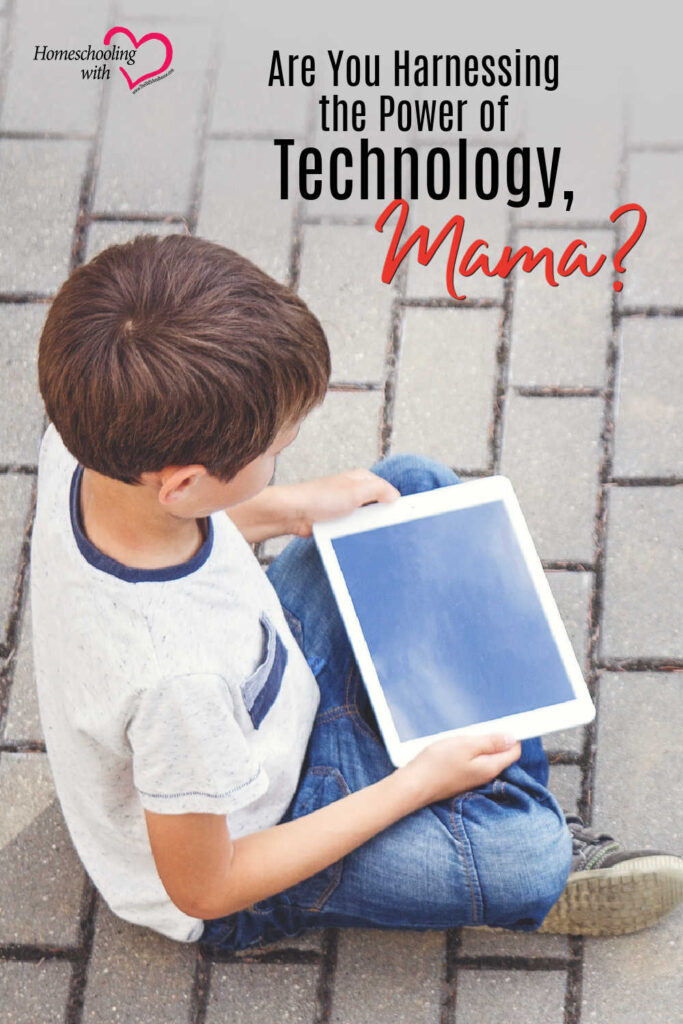 Are You Harnessing the Power of Technology, Mama?