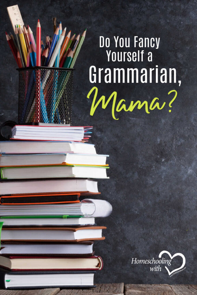 Do You Fancy Yourself a Grammarian, Mama?