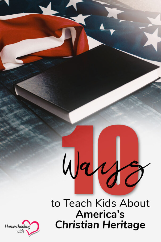 10 Ways to Teach Kids About America’s Christian Heritage