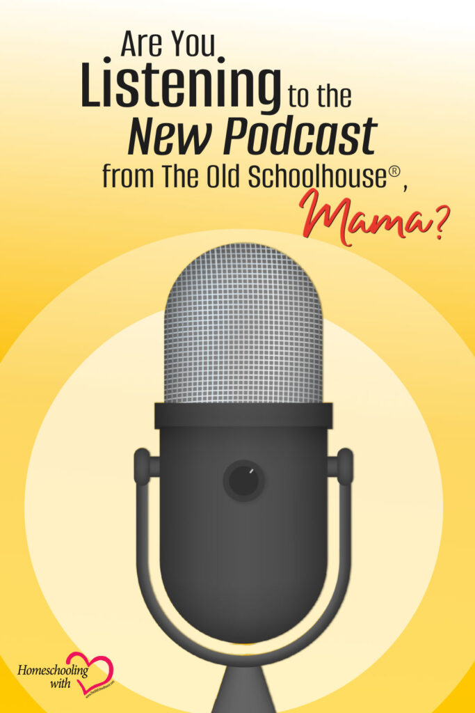Are You Listening to the New Podcast from The Old Schoolhouse®, Mama?