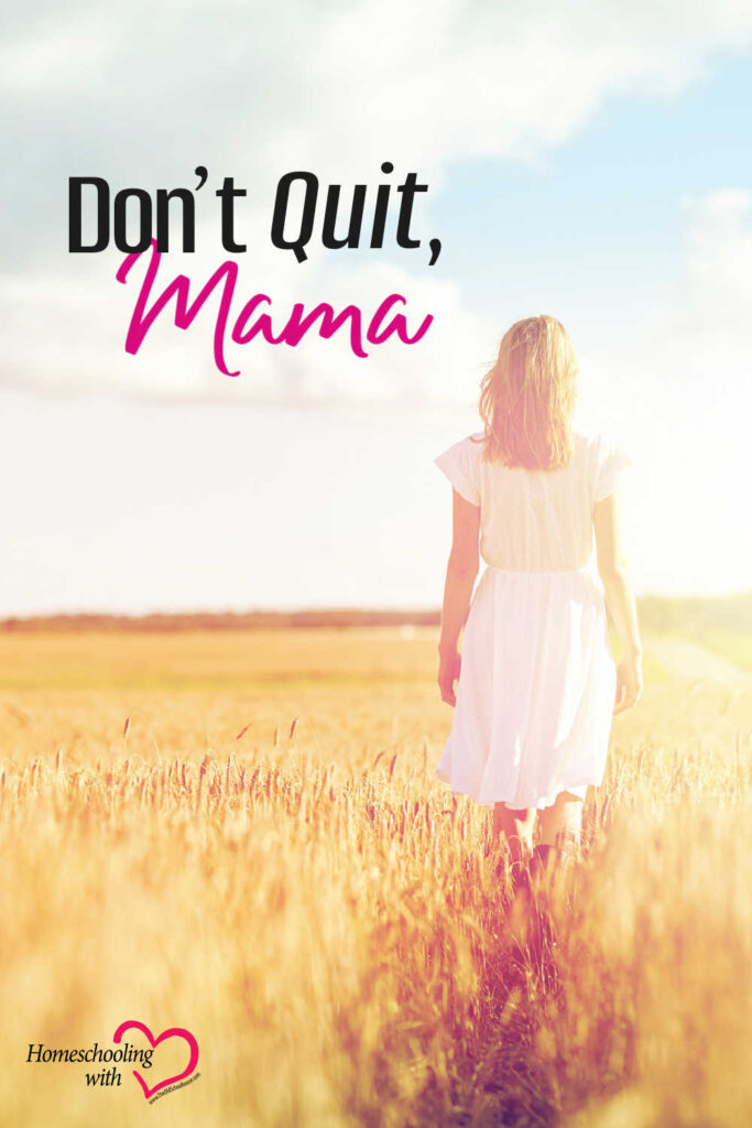 Don’t Quit, Mama