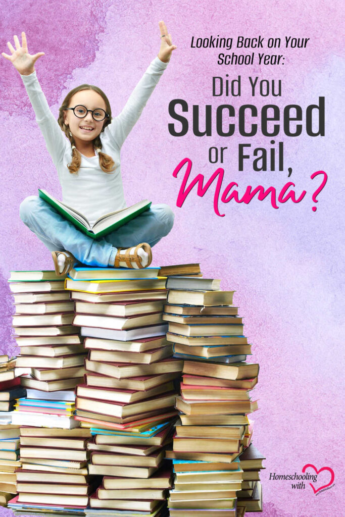 Looking Back on Your School Year: Did You Succeed or Fail, Mama?