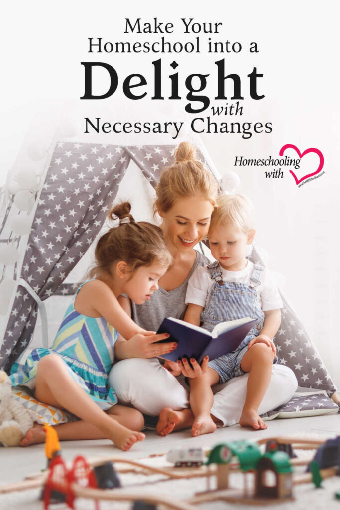 Make Your Homeschool into a Delight with Necessary Changes