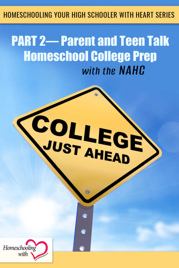 Homeschooling Your High Schooler with Heart Series: Part 2 – Parent and Teen Talk Homeschool College Prep with the NAHC