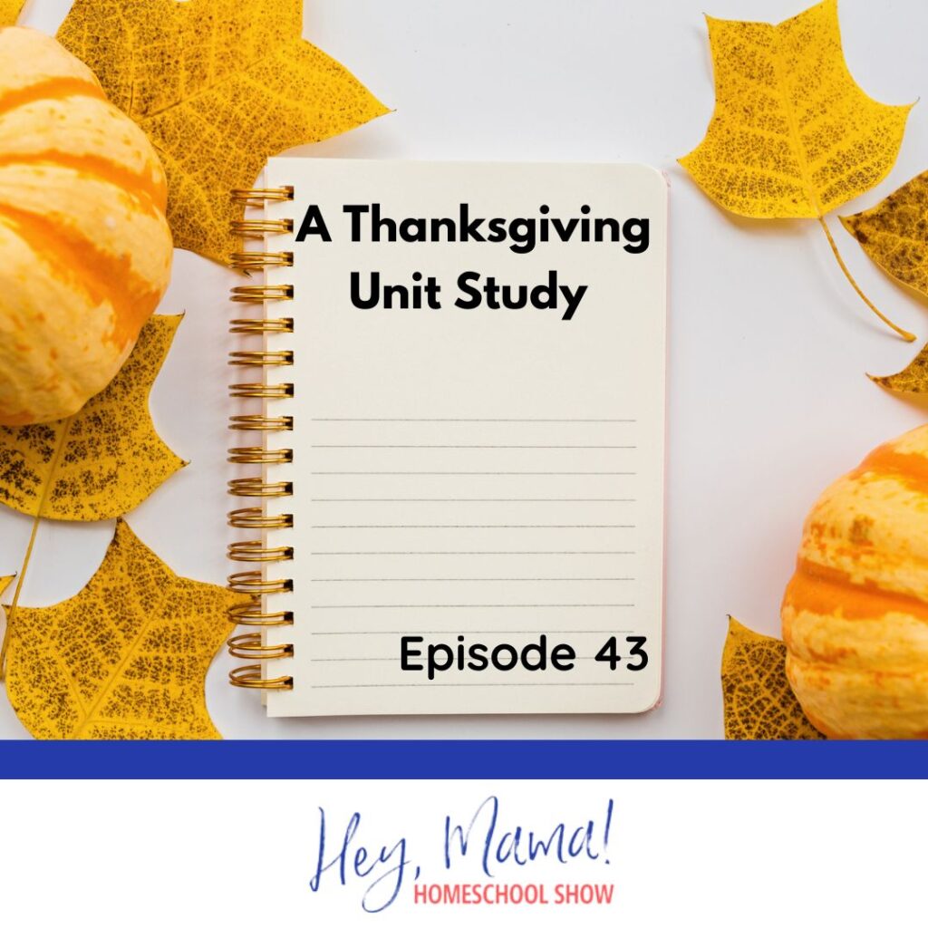 A Thanksgiving Hey Mama Homeschool Podcast Unit Study Episode 43