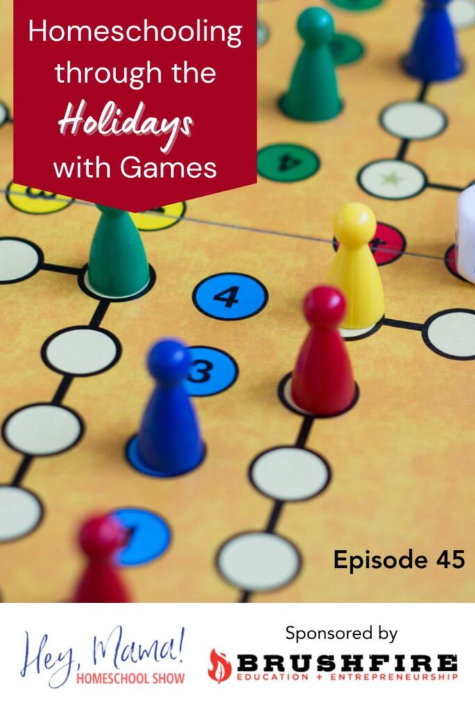 Episode 45:  Homeschooling through the Holidays with Games