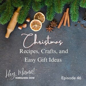 Episode 46: Christmas Recipes, Crafts, and Easy Gift Ideas
