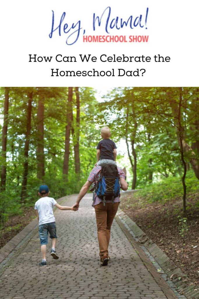 Episode 20: How Can We Celebrate the Homeschool Dad?