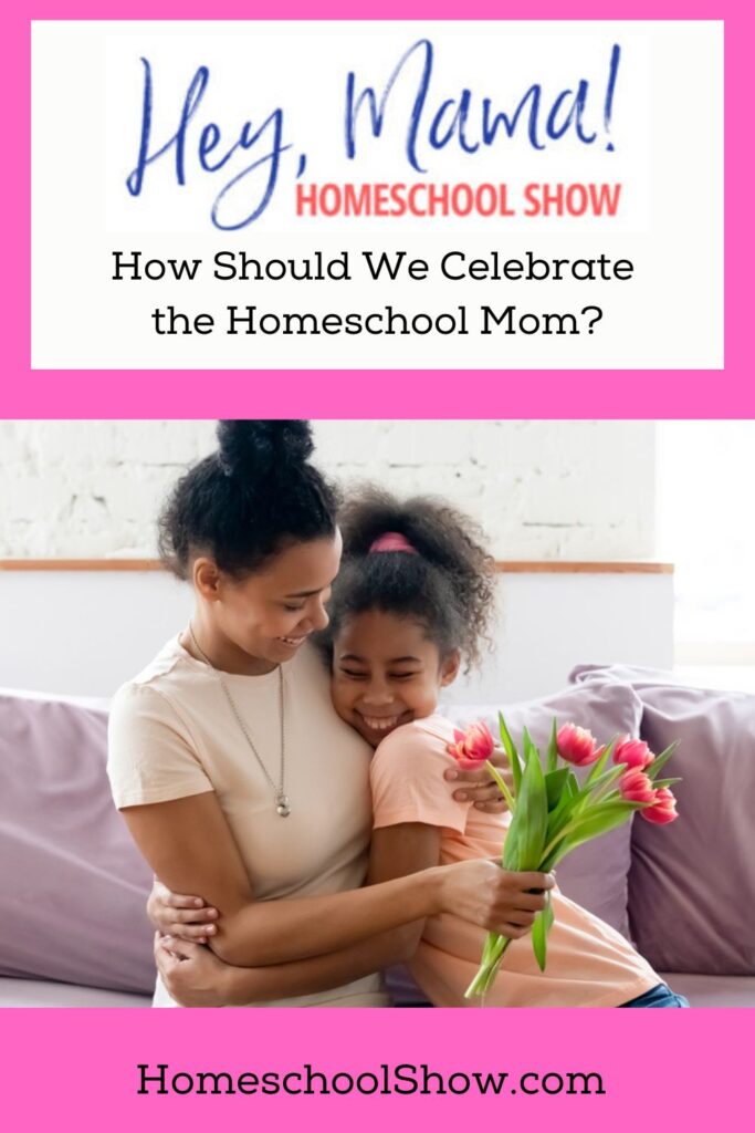 Episode 14: How Should We Celebrate the Homeschool Mom?