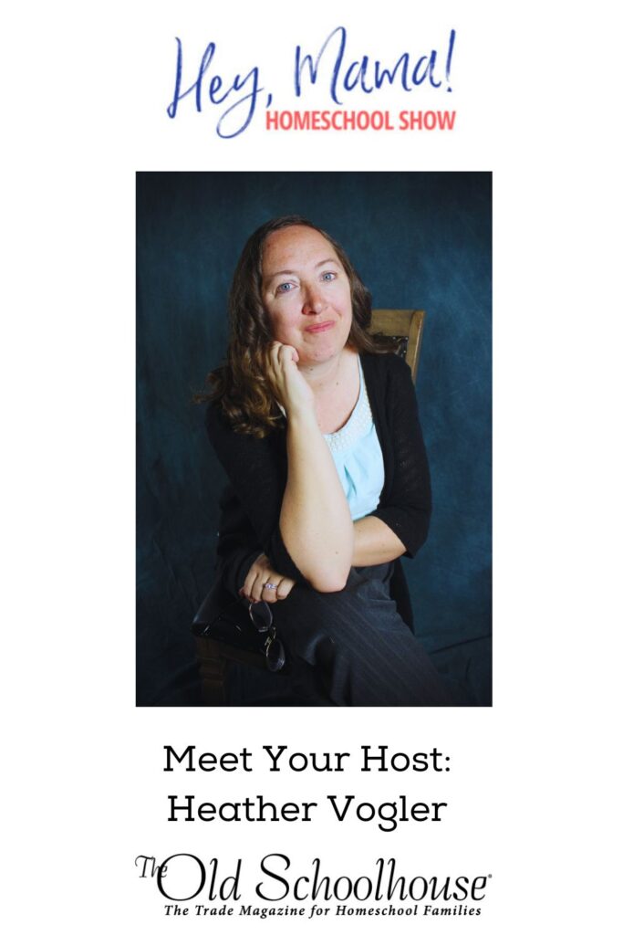 Meet the Hosts of the Hey, Mama! Homeschool Show: Heather Vogler