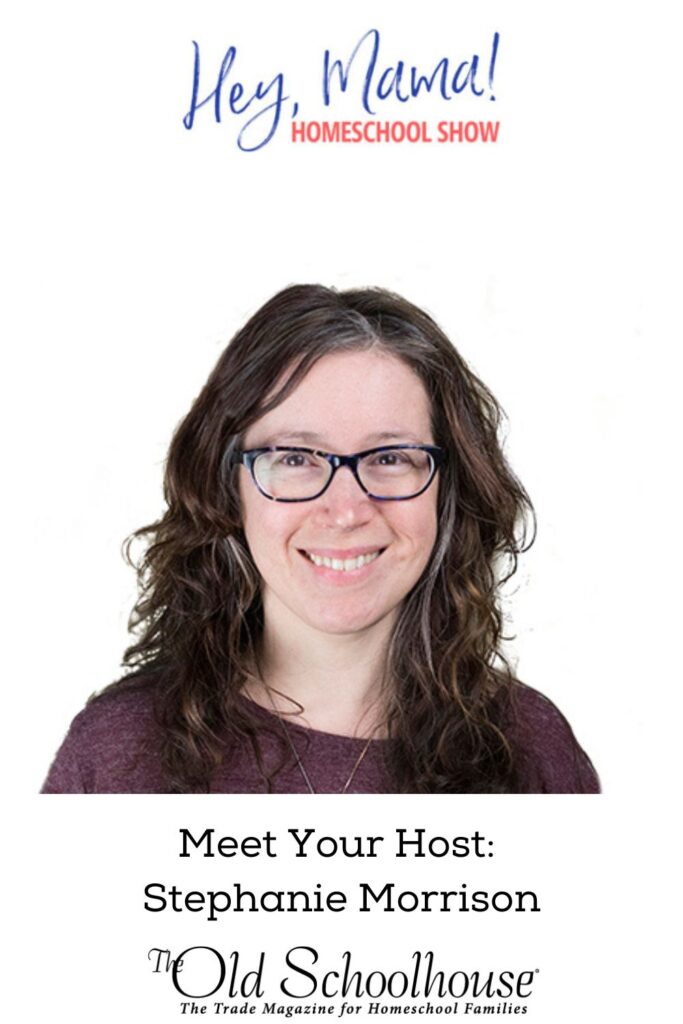 Meet the Hosts of the Hey, Mama! Homeschool Show: Stephanie Morrison
