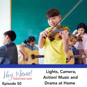 Episode 50: Lights, Camera, Action! Music and Drama at Home