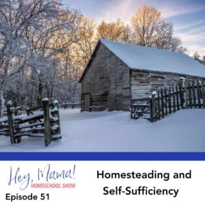 Episode 51: Homesteading and Self-Sufficiency