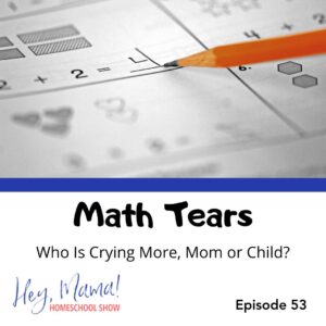 Episode 53: Math Tears: Who Is Crying More, Mom or Child?