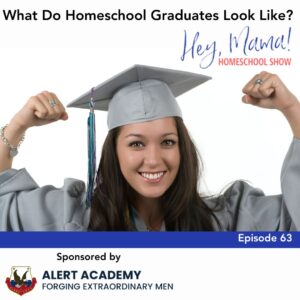Episode 64: What Do Homeschool Graduates Look Like?