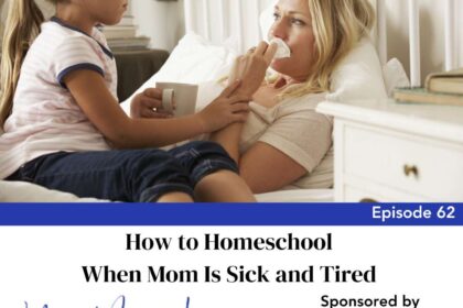 Episode 62: How to Homeschool When Mom Is Sick and Tired