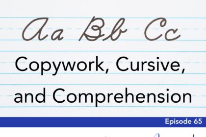 Episode 65: Copywork, Cursive, and Comprehension