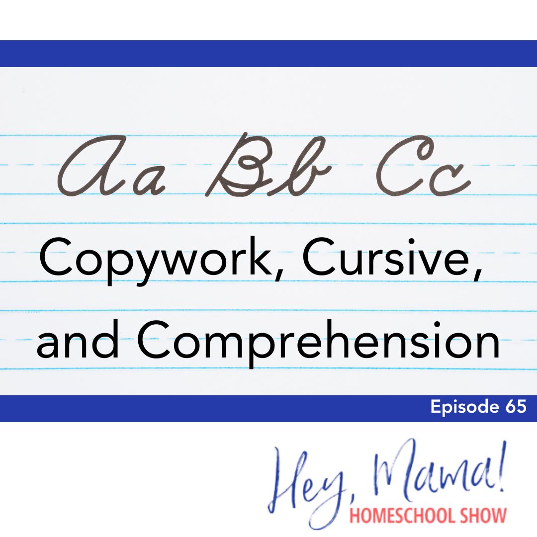 Episode 65: Copywork, Cursive, and Comprehension