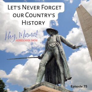 Episode 75: Let’s Never Forget our Country’s History