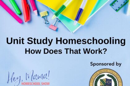 Episode 77: Unit Study Homeschooling: How Does That Work?