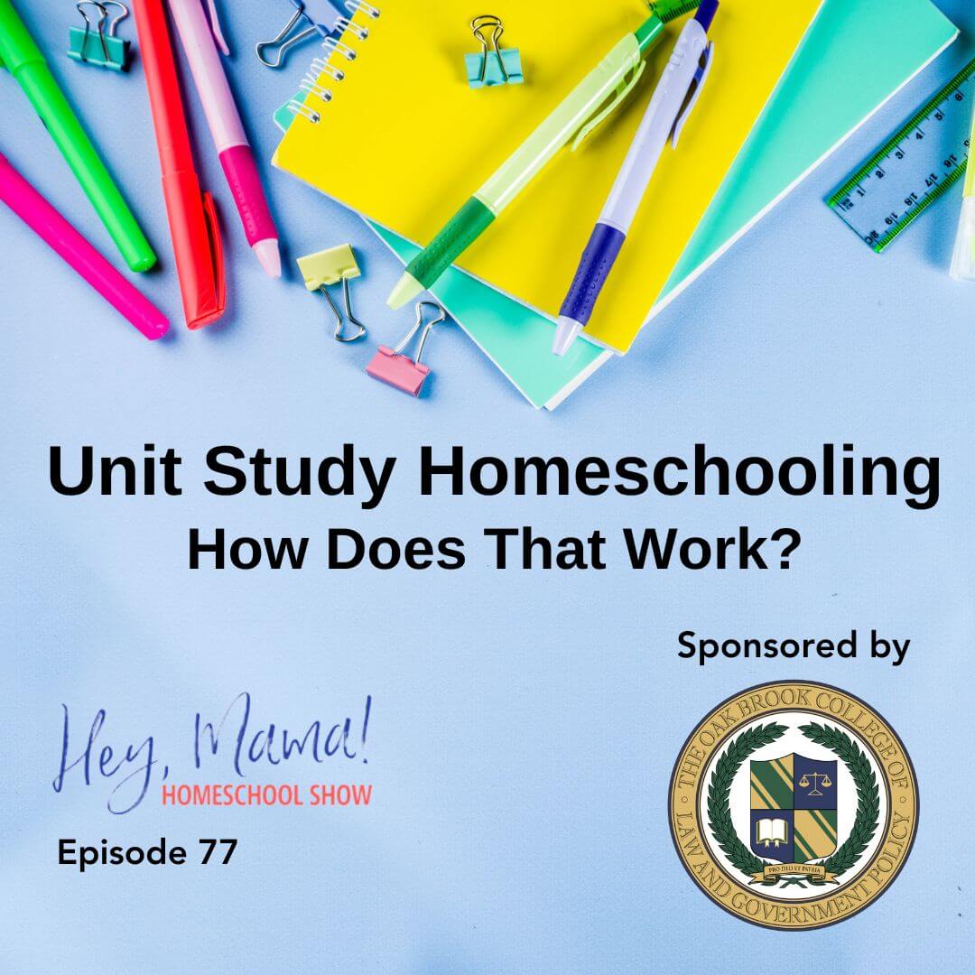 Episode 77: Unit Study Homeschooling: How Does That Work?