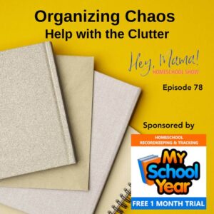 Episode 78: Organizing Chaos: Help with the Clutter