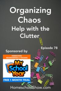 Episode 78: Organizing Chaos: Help with the Clutter