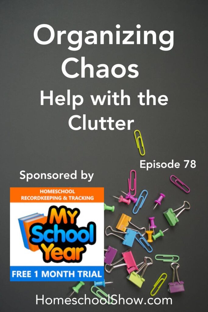 Episode 78: Organizing Chaos: Help with the Clutter