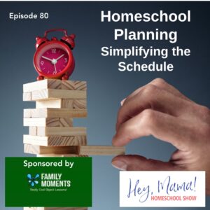 Episode 80: Homeschool Planning: Simplifying the Schedule