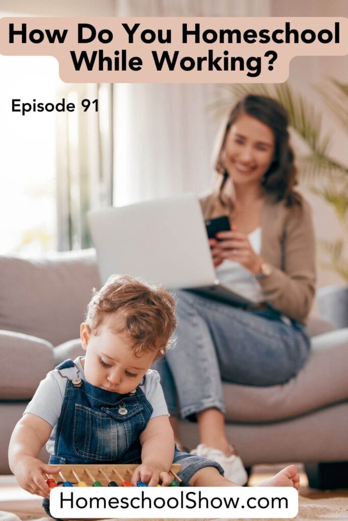 Episode 91: How Do You Homeschool While Working?