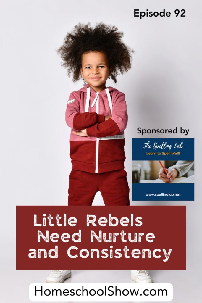 Episode 92: Little Rebels Need Nurture and Consistency