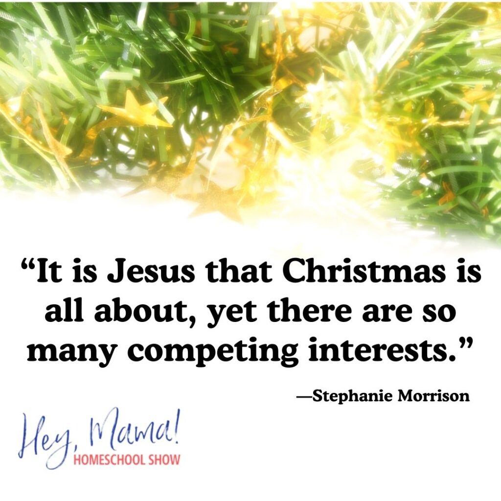 “It is Jesus that Christmas is all about, yet there are so many competing interests.” —Stephanie Morrison