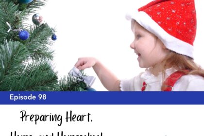 Episode 98: Preparing Heart, Home, and Homeschool for Christ